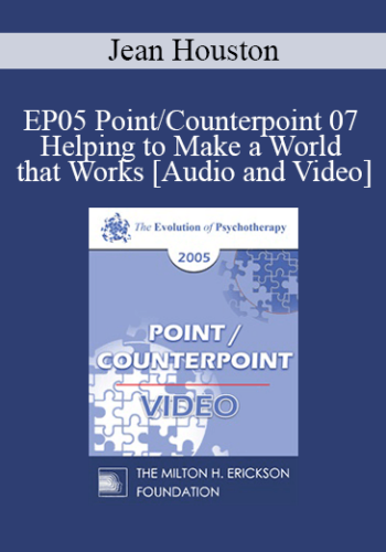 EP05 Point/Counterpoint 07 – Helping To Make A World That Works: The Social Artist As Cultural Therapist – Jean Houston, Ph.D.