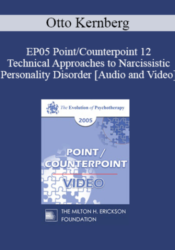 EP05 Point/Counterpoint 12 - Technical Approaches to Narcissistic Personality Disorder - Otto Kernberg, M.D.