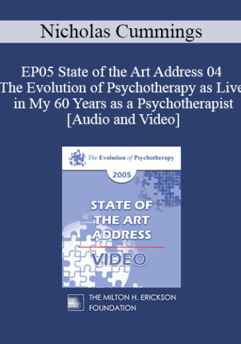 EP05 State Of The Art Address 04 – The Evolution Of Psychotherapy As Live In My 60 Years As A Psychotherapist: Achievements, Setbacks, And Hopes For The Future – Nicholas Cummings, Ph.D.