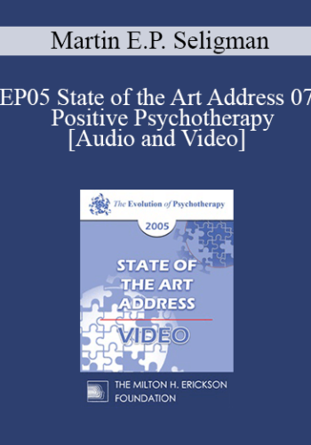 EP05 State of the Art Address 07 - Positive Psychotherapy - Martin E.P. Seligman, Ph.D.