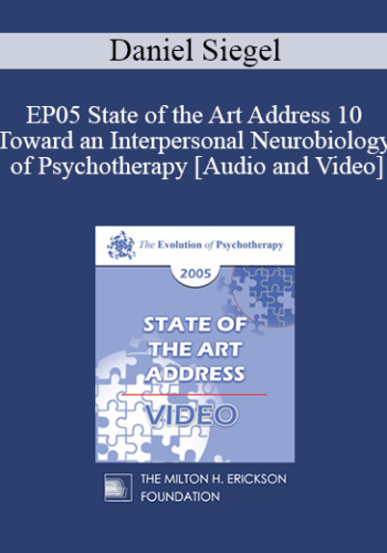 EP05 State Of The Art Address 10 – Toward An Interpersonal Neurobiology Of Psychotherapy – Daniel Siegel, M.D.