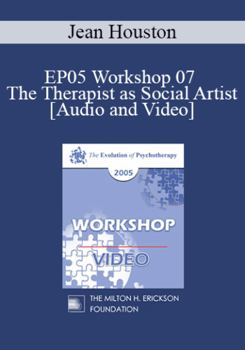 EP05 Workshop 07 – The Therapist As Social Artist: Innovative Strategies For Human And Social Transformation In A Time Of Whole System Transition – Jean Houston, Ph.D.