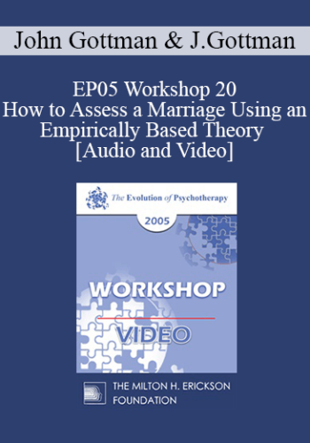 EP05 Workshop 20 – How To Assess A Marriage Using An Empirically Based Theory – John Gottman, Ph.D. And Julie Gottman, Ph.D.