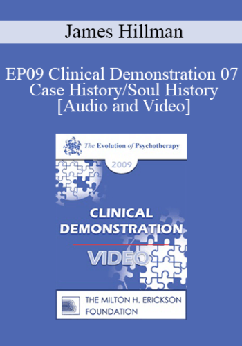 EP09 Clinical Demonstration 07 - Case History/Soul History - James Hillman, PhD