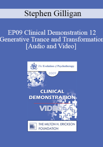 EP09 Clinical Demonstration 12 - Generative Trance and Transformation - Stephen Gilligan, PhD