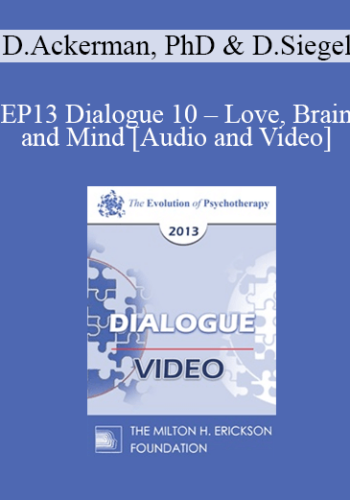 EP13 Dialogue 10 - Love, Brain and Mind - Diane Ackerman, PhD and Daniel Siegel, MD