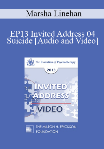 EP13 Invited Address 04 - Suicide: Where We Are, Where We Were, and Where Are We Going - Marsha Linehan, PhD