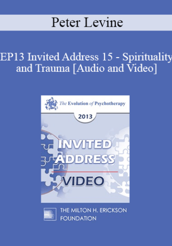 EP13 Invited Address 15 – Spirituality And Trauma – Peter Levine, PHD