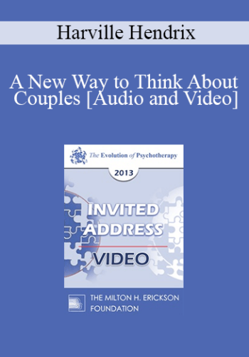 EP13 Invited Address 18 – A New Way To Think About Couples – Harville Hendrix, PhD