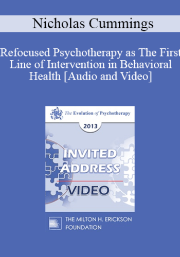 EP13 Invited Address 21 – Refocused Psychotherapy As The First Line Of Intervention In Behavioral Health – Nicholas Cummings, PHD, SCD
