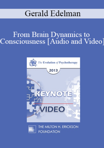 EP13 Keynote 01 – From Brain Dynamics To Consciousness: How Matter Becomes Imagination – Gerald Edelman, MD, PhD