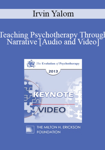 EP13 Keynote 04 – Teaching Psychotherapy Through Narrative – Irvin Yalom, MD
