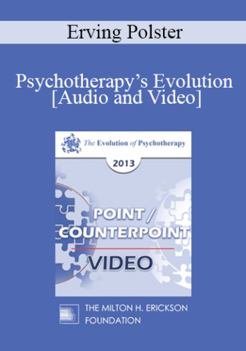 EP13 Point/Counter Point 02 – Psychotherapy’s Evolution: Beyond Pathology Into The Landscape Of Living – Erving Polster, PHD