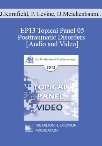 EP13 Topical Panel 05 - Posttraumatic Disorders - Jack Kornfield, PhD, Peter Levine, PhD, Donald Meichenbaum, PhD, and Mary Pipher, PhD