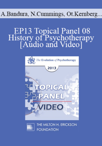 EP13 Topical Panel 08 - History of Psychotherapy - Albert Bandura, PhD, Nicholas Cummings, PhD, Otto Kernberg, MD, and Irvin Yalom, MD