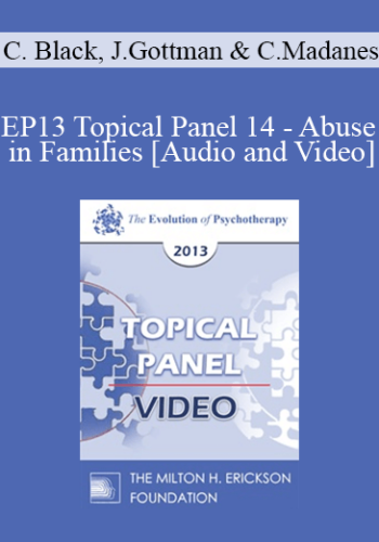EP13 Topical Panel 14 - Abuse in Families - Claudia Black, PhD, Julie Gottman, PhD, and Cloé Madanes, Lic. Psic.