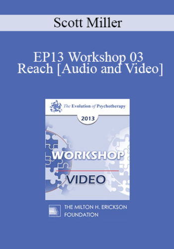 EP13 Workshop 03 – Reach: Pushing Your Clinical Effectiveness To The Next Level – Scott Miller, PhD