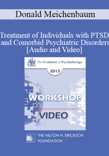 EP13 Workshop 14 - Treatment of Individuals with PTSD and Comorbid Psychiatric Disorders: A Constructive Narrative Perspective - Donald Meichenbaum, PhD