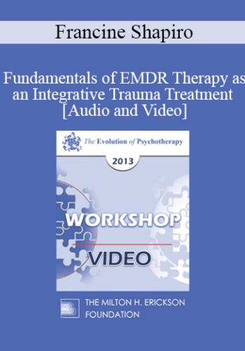 EP13 Workshop 15 – Fundamentals Of EMDR Therapy As An Integrative Trauma Treatment – Francine Shapiro, PhD