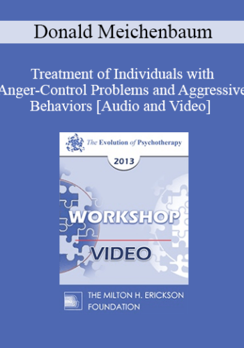EP13 Workshop 21 – Treatment Of Individuals With Anger-Control Problems And Aggressive Behaviors: A Life-Span Treatment Approach – Donald Meichenbaum, PhD