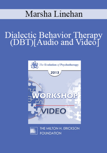 EP13 Workshop 22 – Dialectic Behavior Therapy (DBT) – Marsha Linehan, PhD