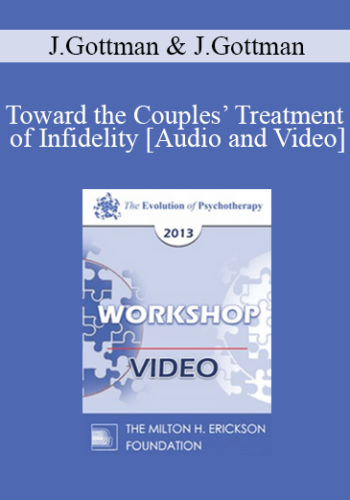 EP13 Workshop 27 – Toward The Couples’ Treatment Of Infidelity: A Gottman Method Therapy – John Gottman, PHD And Julie Gottman, PHD
