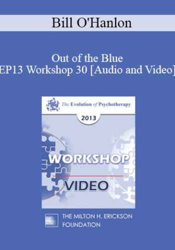 EP13 Workshop 30 – Out Of The Blue: Six Non-Medication Way To Relieve Depression – Bill O’Hanlon, MS