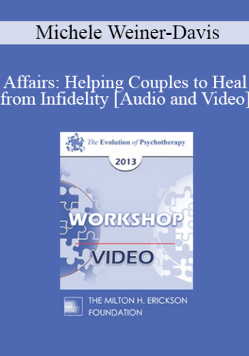 EP13 Workshop 33 – Affairs: Helping Couples To Heal From Infidelity – Michele Weiner-Davis, MSW, LCSW