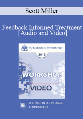 EP13 Workshop 40 - Feedback Informed Treatment: Making Services FIT Consumers - Scott Miller, PHD