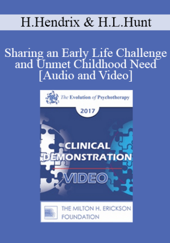EP17 Clinical Demonstration 02 - Sharing an Early Life Challenge and Unmet Childhood Need - Harville Hendrix, PhD and Helen LaKelly Hunt, PhD