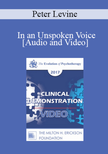 EP17 Clinical Demonstration 11 – In An Unspoken Voice: A Clinical Example – Peter Levine, PhD