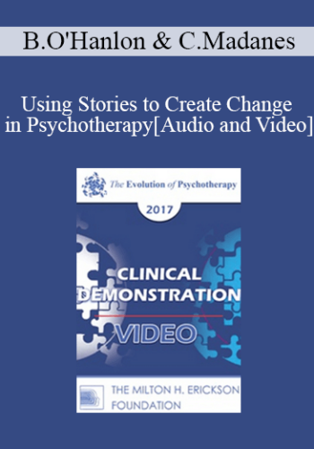 EP17 Clinical Demonstration with Discussant 01 - Using Stories to Create Change in Psychotherapy - Bill O'Hanlon, MS and Cloe Madanes, LIC, HDL