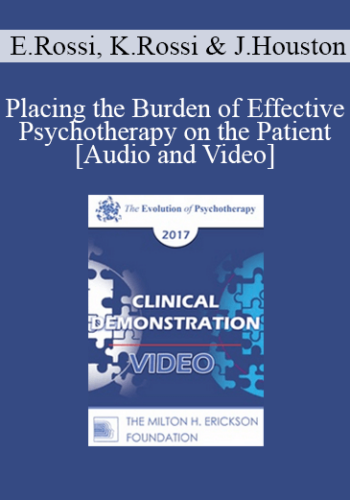 EP17 Clinical Demonstration with Discussant 08 - Placing the Burden of Effective Psychotherapy on the Patient - Ernest Rossi, PhD, Kathryn Rossi, PhD and Jean Houston, PhD