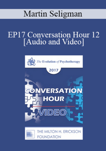 EP17 Conversation Hour 12 - Martin Seligman, PhD