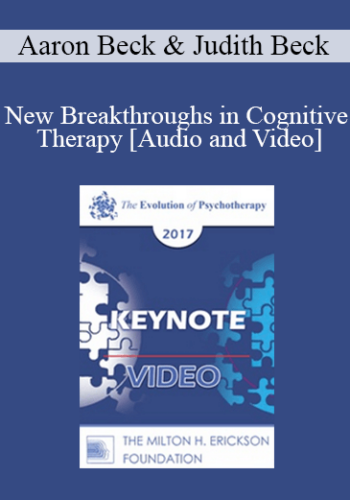 EP17 Keynote 07 - New Breakthroughs in Cognitive Therapy: Applications to the Severely Mentally Ill - Aaron Beck, MD and Judith Beck, PhD