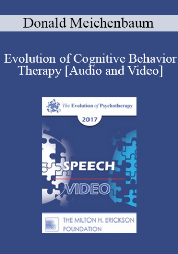 EP17 Speech 08 – Evolution Of Cognitive Behavior Therapy – Donald Meichenbaum, PhD