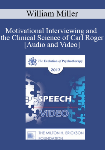 EP17 Speech 11 – Motivational Interviewing And The Clinical Science Of Carl Rogers – William Miller, PhD