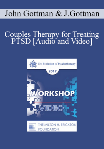 EP17 Workshop 06 - Couples Therapy for Treating PTSD - John Gottman, PhD, and Julie Gottman, PhD