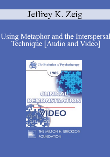EP85 Clinical Presentation 10 – Using Metaphor And The Interspersal Technique – Jeffrey K. Zeig, Ph.D.