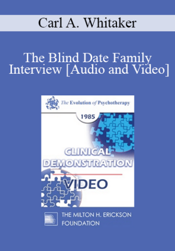 EP85 Clinical Presentation 15 – The Blind Date Family Interview – Carl A. Whitaker, M.D.