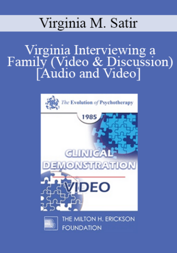 EP85 Clinical Presentation 18 - Virginia Interviewing a Family (Video & Discussion) - Virginia M. Satir, A.C.S.W.