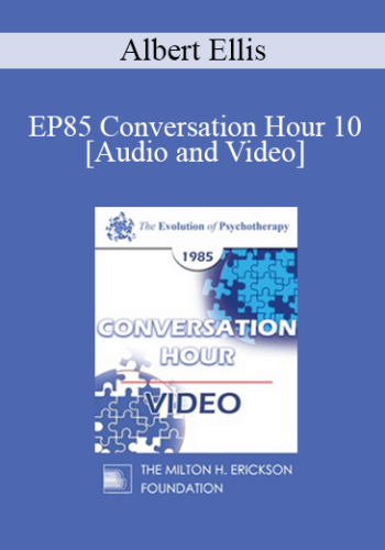 EP85 Conversation Hour 10 – Albert Ellis, Ph.D.