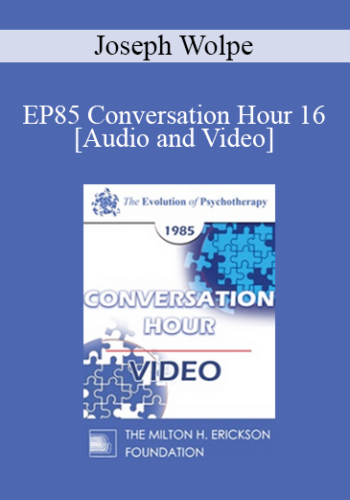 EP85 Conversation Hour 16 – Joseph Wolpe, M.D.