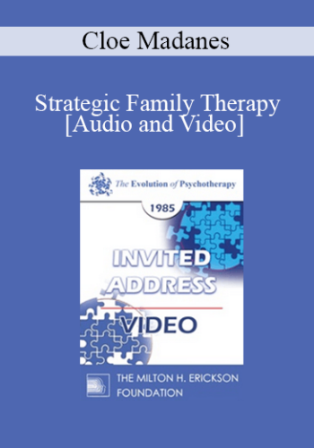EP85 Invited Address 09b – Strategic Family Therapy – Cloe Madanes