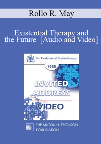 EP85 Invited Address 12b - Existential Therapy and the Future - Rollo R. May, Ph.D.