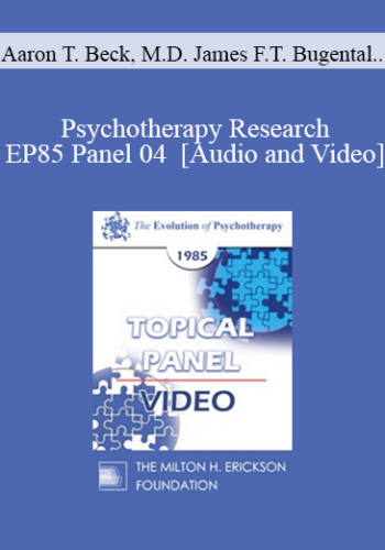 EP85 Panel 04 - Psychotherapy Research - Aaron T. Beck, M.D. James F.T. Bugental, Ph.D. Ernest L. Rossi, Ph.D. Joseph Wolpe, M.D.