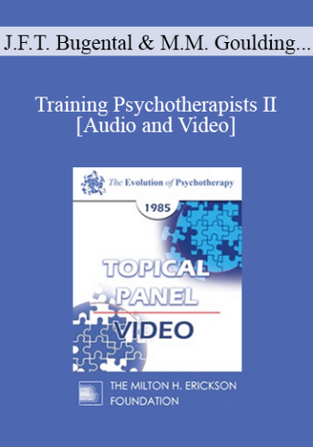 EP85 Panel 09 - Training Psychotherapists II - James F.T. Bugental, Ph.D. Mary M. Goulding, M.S.W. Jay Haley, M.A. Miriam Polster, Ph.D.