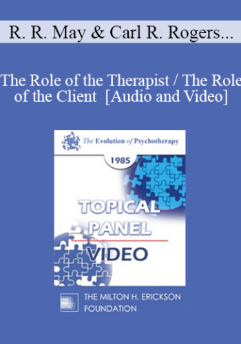 EP85 Panel 12 – The Role Of The Therapist / The Role Of The Client – Rollo R. May, Ph.D. Carl R. Rogers, Ph.D. Virginia M. Satir, A.C.S.W. Thomas S. Szasz, M.D.