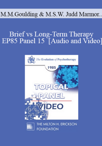 EP85 Panel 15 – Brief Vs Long-Term Therapy – Mary M. Goulding, M.S.W. Judd Marmor, M.D. James F. Masterson, M.D. Paul Watzlawick, Ph.D.