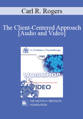 EP85 Workshop 05 - The Client-Centered Approach - Carl R. Rogers, Ph.D.